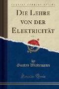 Die Lehre Von Der Elektricität, Vol. 1 (Classic Reprint)