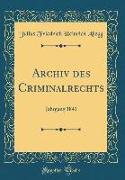 Archiv Des Criminalrechts: Jahrgang 1841 (Classic Reprint)