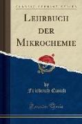 Lehrbuch Der Mikrochemie (Classic Reprint)