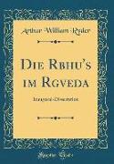 Die Rbhu's Im Rgveda: Inaugural-Dissertation (Classic Reprint)