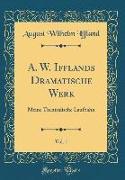 A. W. Ifflands Dramatische Werk, Vol. 1: Meine Theatralische Laufbahn (Classic Reprint)