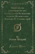 Dreizehnter Jahresbericht Des Instituts Für Rumänische Sprache (Rumänisches Seminar) Zu Leipzig, 1908 (Classic Reprint)