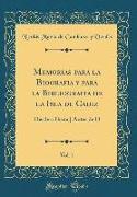 Memorias para la Biografia y para la Bibliografia de la Isla de Cadiz, Vol. 1