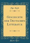 Geschichte Der Deutschen Litteratur (Classic Reprint)