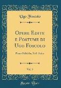 Opere Edite E Postume Di Ugo Foscolo, Vol. 5: Prose Politiche, Vol. Unico (Classic Reprint)
