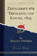 Zeitschrift Für Theologie Und Kirche, 1893, Vol. 3 (Classic Reprint)