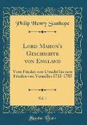 Lord Mahon's Geschichte Von England, Vol. 1: Vom Frieden Von Utrecht Bis Zum Frieden Von Versailles 1713-1783 (Classic Reprint)