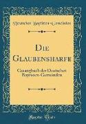 Die Glaubensharfe: Gesangbuch Der Deutschen Baptisten-Gemeinden (Classic Reprint)