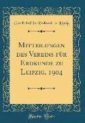 Mitteilungen Des Vereins Für Erdkunde Zu Leipzig, 1904 (Classic Reprint)