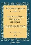 Handbuch Einer Geschichte Der Natur, Vol. 3: Zweite Abtheilung, III. Theil, Organisches Leben (Schluß), IV. Theil, Vernunftleben (Classic Reprint)