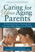 Caring for Your Aging Parents: An Emotional Guide to Nurturing Your Loved Ones While Taking Care of Yourself