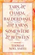 Tales of Charm, Balderdash, and Yarns Somewhere in Between