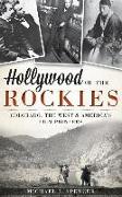 Hollywood of the Rockies: Colorado, the West & America's Film Pioneers