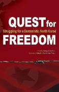 Quest for Freedom: Struggling for Democratic North Korea Volume 1