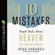 10 Mistakes People Make about Heaven, Hell, and the Afterlife