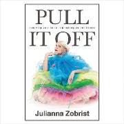Pull It Off: Removing Your Fears and Putting on Confidence