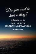 Do You Want to Hear a Story? Adventures in Collective Narrative Practice