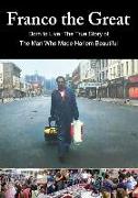 Franco the Great: Born to Live: The True Story of the Man Who Made Harlem Beautiful