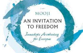 An Invitation to Freedom: Immediate Awakening for Everyone