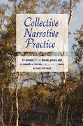 Collective Narrative Practice: Responding to Individuals, Groups, and Communities Who Have Experienced Trauma