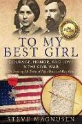 To My Best Girl: Courage, Honor, and Love in the Civil War: The Inspiring Life Stories of Rufus Dawes and Mary Gates