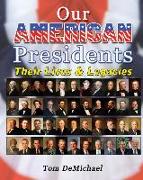 Our American Presidents: Their Lives & Legacies