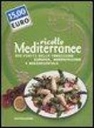 Oggi cucino io. Ricette mediterranee. 600 piatti della tradizione europea, nordafricana e mediorientale