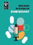 What Should We Do about the Opioid Epidemic?