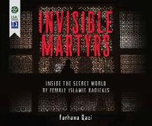 Invisible Martyrs: Inside the Secret World of Female Islamic Radicals