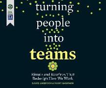 Turning People Into Teams: Rituals and Routines That Redesign How We Work