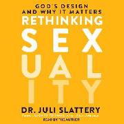 Rethinking Sexuality: Godâ (Tm)S Design and Why It Matters