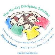 The No-Cry Discipline Solution: Gentle Ways to Encourage Good Behavior Without Whining, Tantrums, and Tears