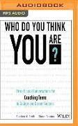 Who Do You Think You Are?: Three Crucial Conversations for Coaching Teens to College and Career Success