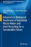 Advances in Biological Treatment of Industrial Waste Water and Their Recycling for a Sustainable Future