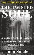 The Twisted Soul: A Superb Dark, Disturbing and Mysterious Mind Changing Story