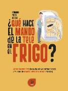 ¿Qué hace el mando de la tele en el frigo? : atención eficiente en la era de las distracciones : primer libro de mindfulness con humor y rigor