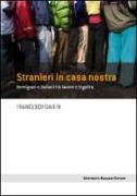 Stranieri in casa nostra. Immigrati e italiani tra lavoro e legalità