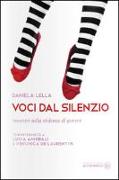 Voci dal silenzio. Incontri sulla violenza di genere. Con interviste a Lucia Annibali e Veronica De Laurentiis