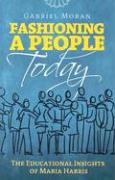 Fashioning a People Today: The Educational Insights of Maria Harris