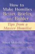 How to Make Homilies Better, Briefer, and Bolder: Tips from a Master Homilist