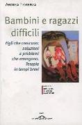 Bambini e ragazzi difficili. Figli che crescono: soluzioni a problemi che emergono. Terapia in tempi brevi