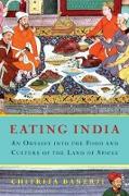 Eating India: An Odyssey Into the Food and Culture of the Land of Spices