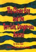 The Clever Boy and the Terrible, Dangerous Animal [With CD]