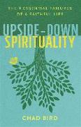 Upside-Down Spirituality - The 9 Essential Failures of a Faithful Life