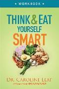 Think and Eat Yourself Smart Workbook - A Neuroscientific Approach to a Sharper Mind and Healthier Life
