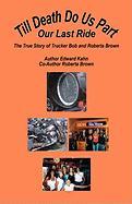 Till Death Do Us Part - Our Last Ride, the True Story of Trucker Bob and Roberta Brown