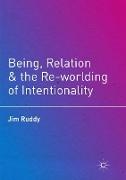 Being, Relation, and the Re-Worlding of Intentionality