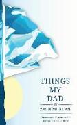 Things My Dad: A Chronicle of Father and Son Through Life and In Death