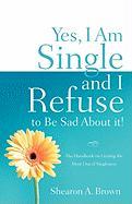 Yes, I Am Single and I Refuse to Be Sad about It!