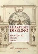 Le arti del disegno. Architettura, ornato, figura